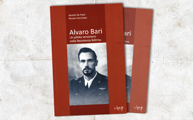 Alvaro Bari - Un pilota veneziano nella Resistenza feltrina